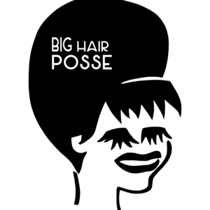 BIG HAIR POSSE